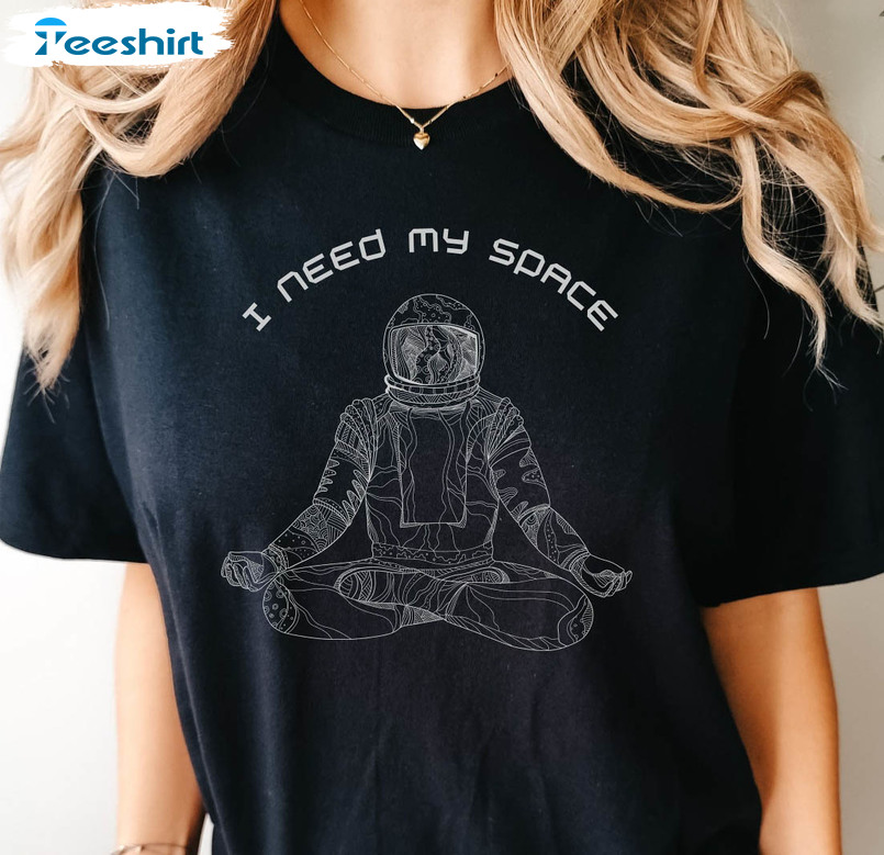 I Need My Space Funny Shirt, Astronaut Space Unisex Hoodie Long Sleeve