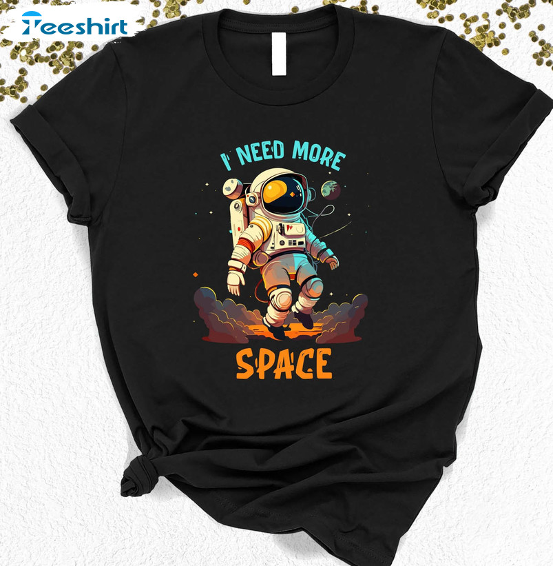 I Need More Space Shirt , Funny Space Outer Long Sleeve Unisex T-shirt