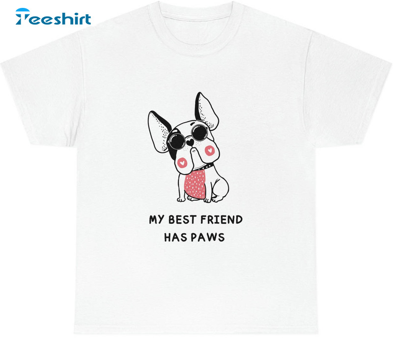 My Best Friend Has Paws Funny Shirt, Cute Dog Unisex Hoodie Long Sleeve