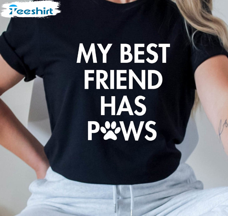 My Best Friend Has Paws Funny Shirt, Dog Mom Sweatshirt Long Sleeve