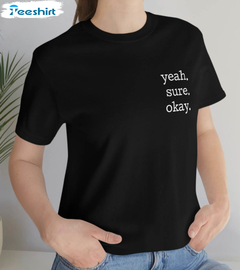 Yeah Sure Okay Shirt , Trending Long Sleeve Unisex T-shirt