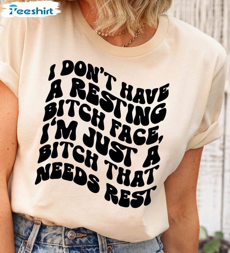 I Don't Have A Resting Bitch Face Shirt, Funny Short Sleeve Tee Tops