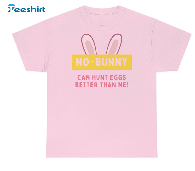 No Bunny Can Hunt Eggs Better Than Me Shirt, Trendy Easter Day Tee Tops Long Sleeve