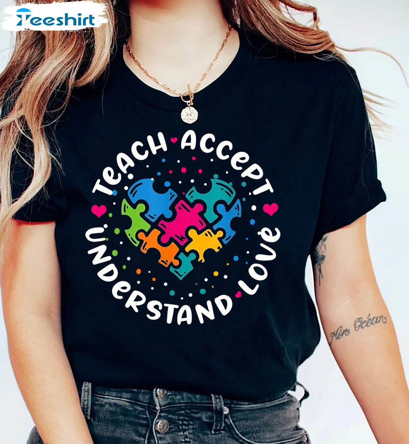 Teach Accept Understand Love Shirt, Autism Awareness Sweater Short Sleeve