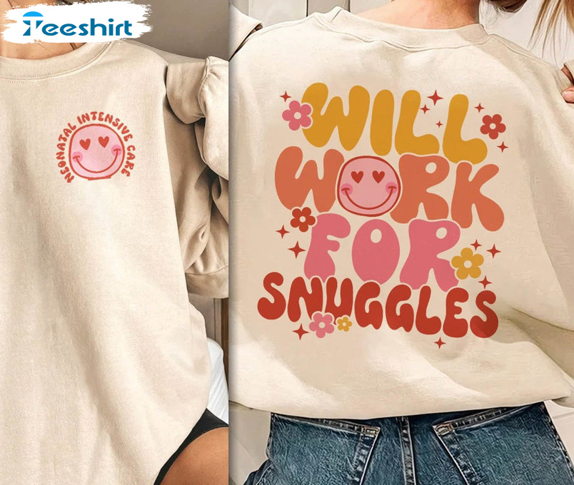 Will Work For Snuggles Shirt, Nicu Pediatric Hospital Nurse Unisex Hoodie Long Sleeve