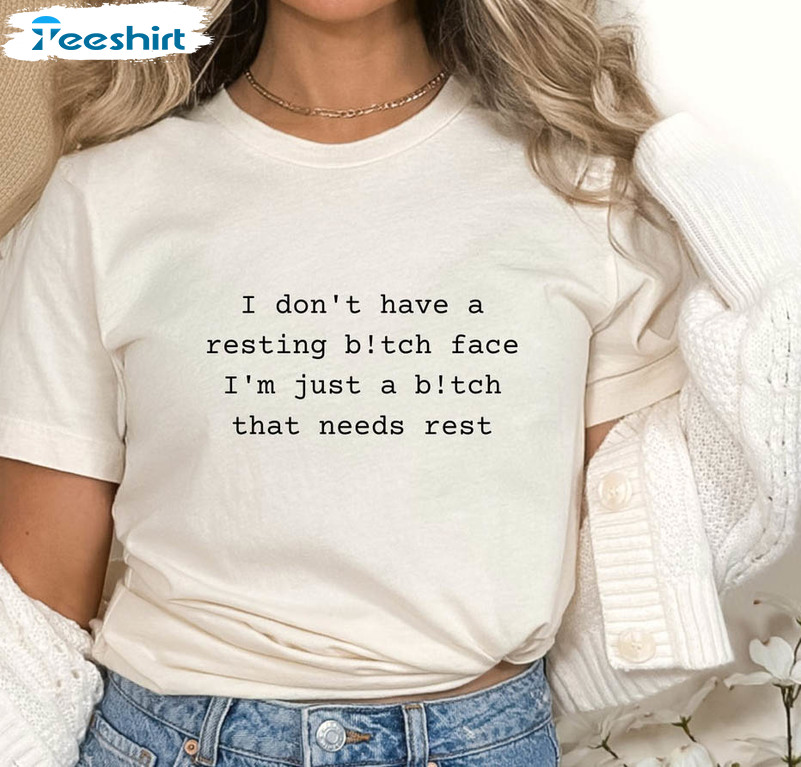 I Don't Have A Resting Bitch Face Shirt, Trendy Unisex Hoodie Short Sleeve