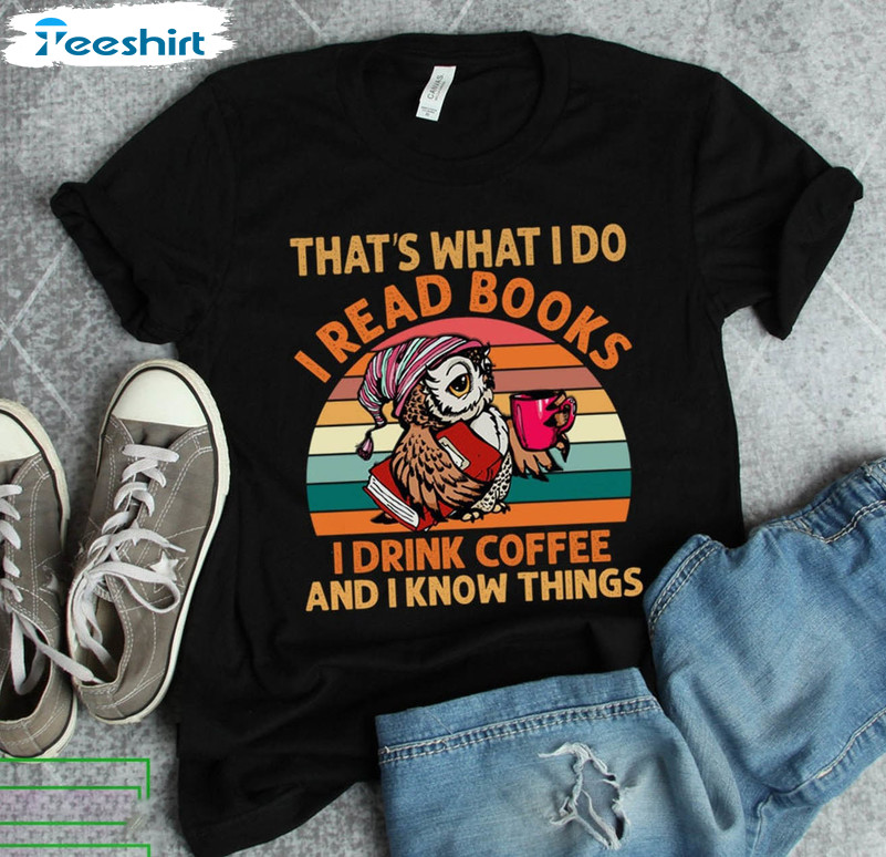 Books And Coffee Shirt, That's What I Do I Read Books I Drink Coffee And I Know Things Unisex Hoodie V