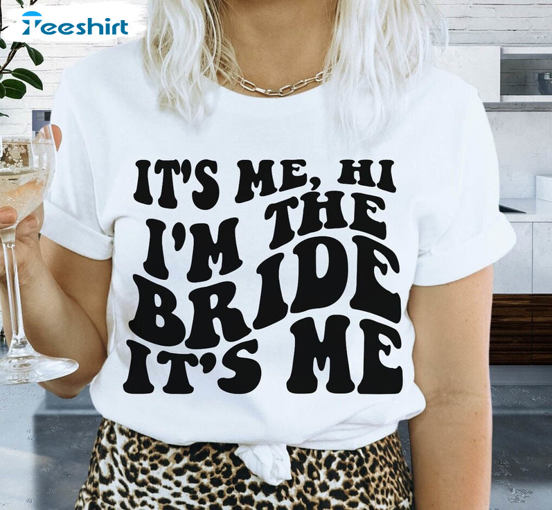 It's Me Hi Im The Bride It's Me Trendy Shirt, Funny Bachelorette Long Sleeve Unisex Hoodie