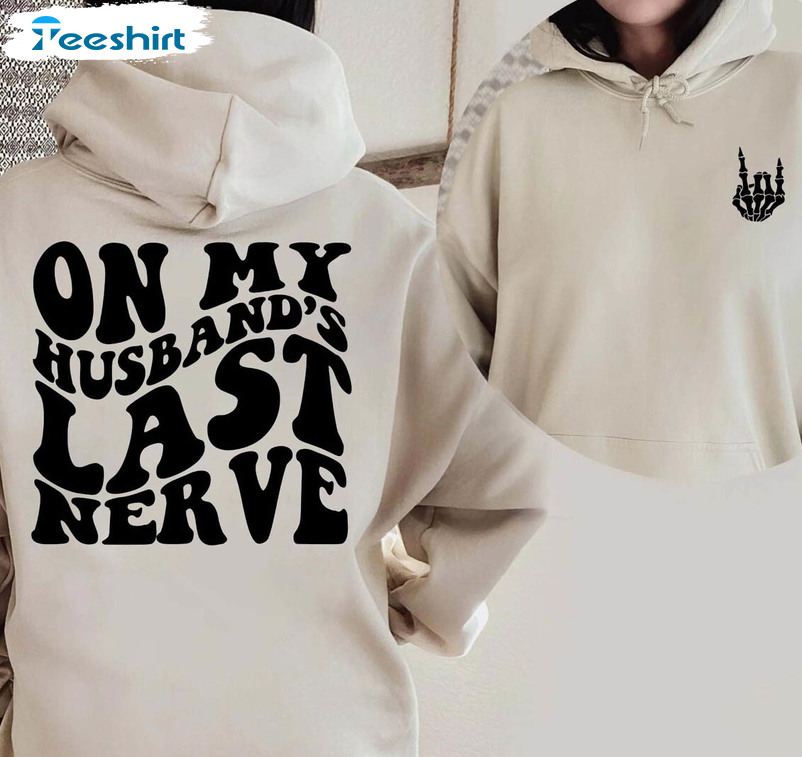 On My Husband's Last Nerve Trendy Shirt, Vintage Long Sleeve Unisex Hoodie