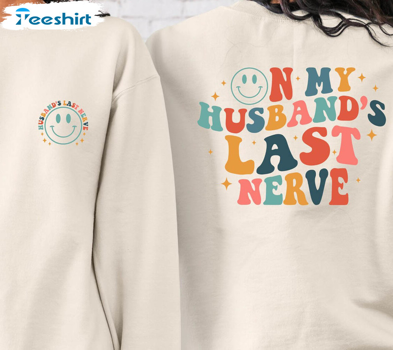 On My Husband's Last Nerve Trendy Shirt, Wife Life Hoodie Sweatshirt