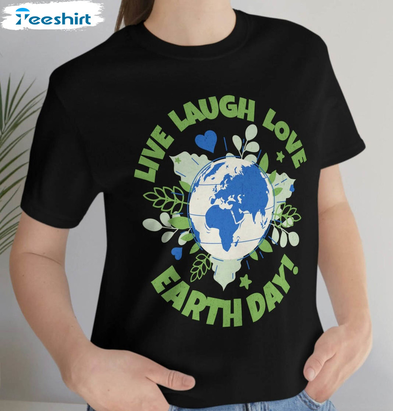 Earth Day Shirt, Live Laugh Love Earth Day Unisex Hoodie Tee Tops