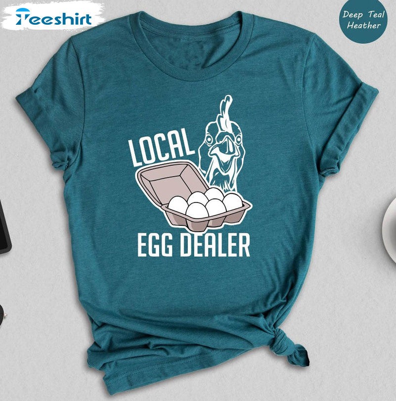 Local Egg Dealer Funny Chicken Shirt , Chicken Lover Sweatshirt Long Sleeve