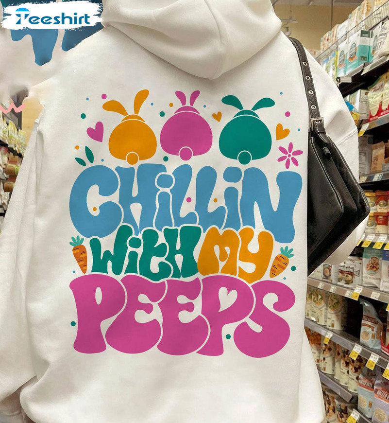 Chillin With My Peeps Cute Shirt, Easter Day Funny Tee Tops Unisex Hoodie