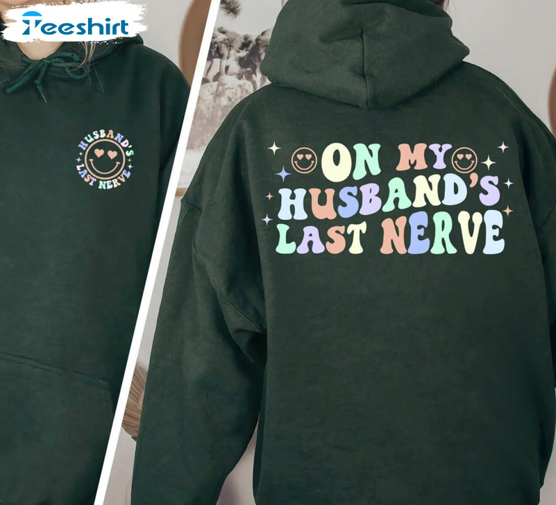 On My Husband's Last Nerve Funny Shirt, Wife Life Unisex Hoodie Hoodie