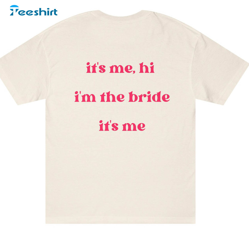 It's Me Hi Im The Bride It's Me Trendy Shirt, Vintage Unisex Hoodie Long Sleeve