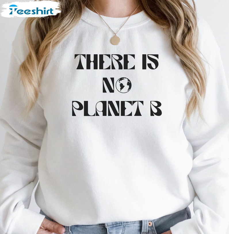 There Is No Planet B Vintage Shirt, Earth Day Unisex Hoodie Tee Tops