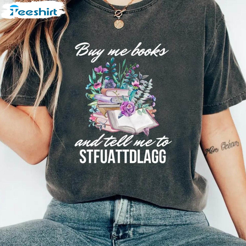 Buy Me Books And Tell Me To Stfuattdlagg Trendy Shirt, Booktok Long Sleeve Sweater