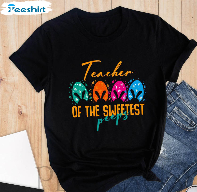 Teacher Of The Sweetest Peeps Shirt, Easter Teacher Short Sleeve Tee Tops