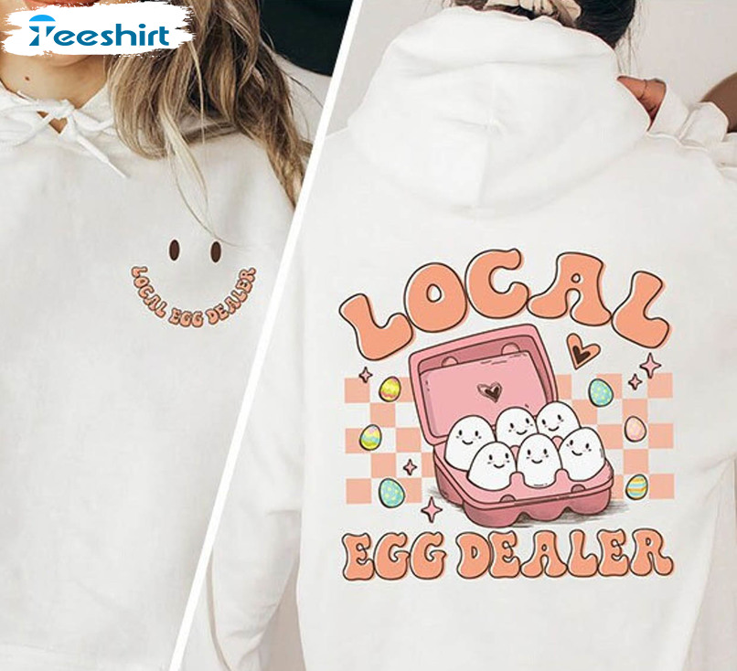 Local Egg Dealer Sweatshirt, Happy Easter Unisex Hoodie Tee Tops