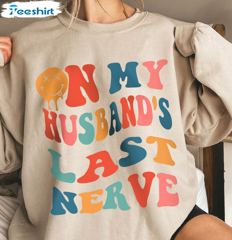 On My Husbands Last Nerve Shirt, Gift For Wife, Humor Gift, Funny Wife Shirt,  Last Nerve Shirt, Shirt from Dad, Funny Girl Dad Shirt