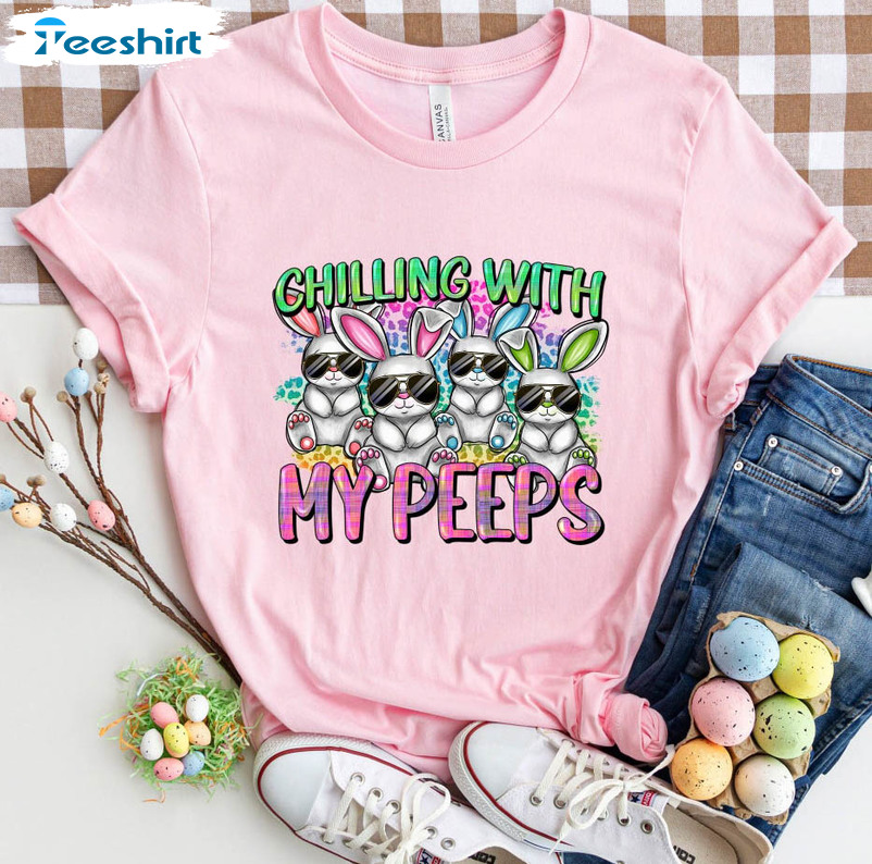 Chilling With My Peeps Cute Shirt, Funny Easter Day Short Sleeve Crewneck