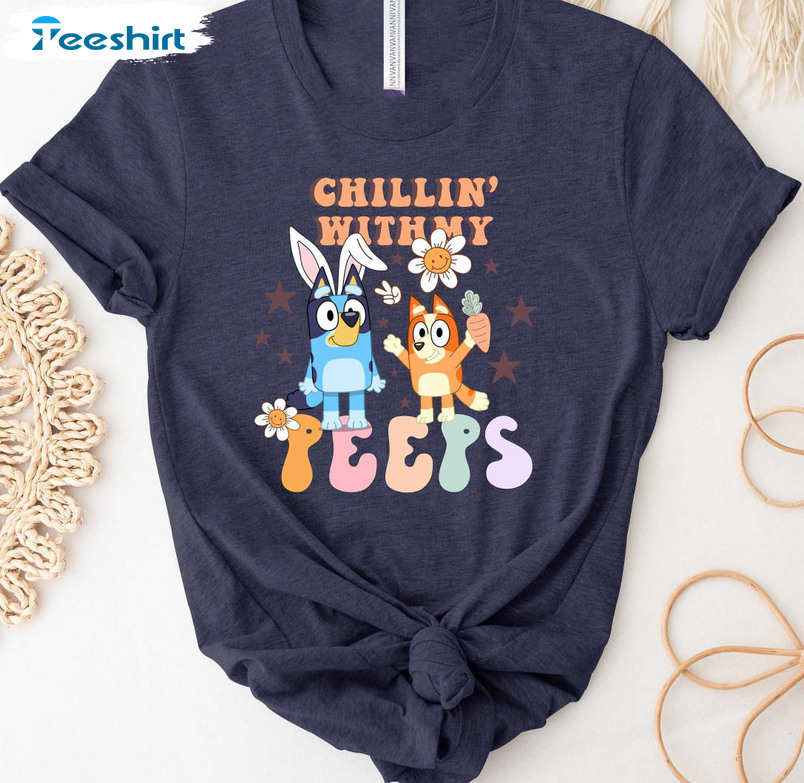 Chillin With My Peeps Bluey Shirt, Easter Bunny Tee Tops Unisex Hoodie