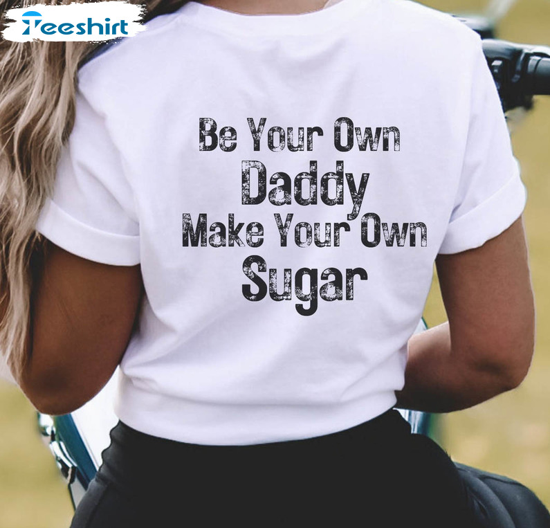 Be Your Own Daddy Make Your Own Sugar Shirt, Vintage Boss Babe Sweater Unisex Hoodie