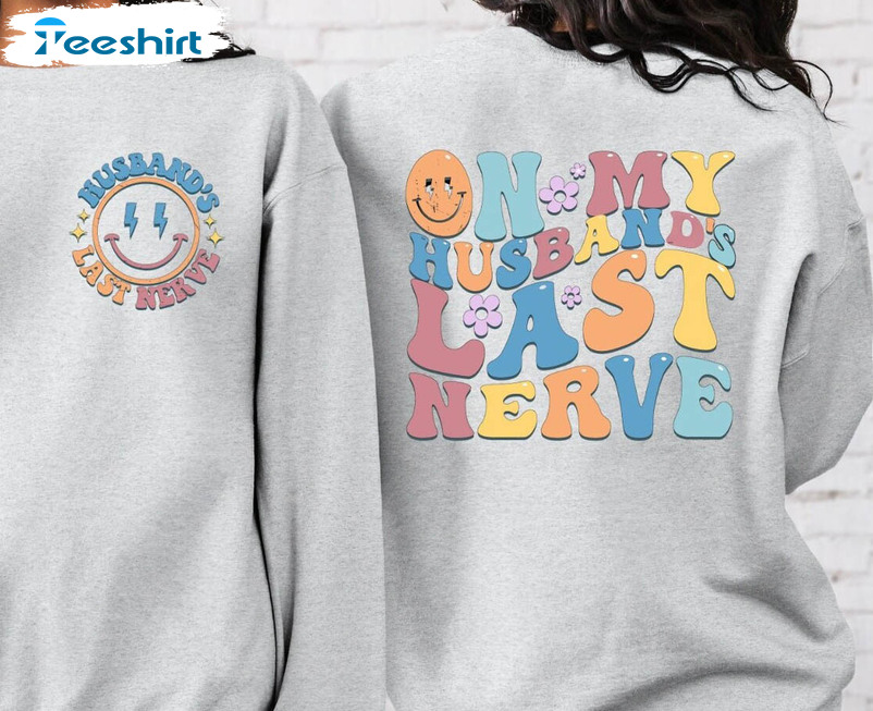 On My Husband's Last Nerve Cute Shirt, Smiley Face Unisex T-shirt Unisex Hoodie