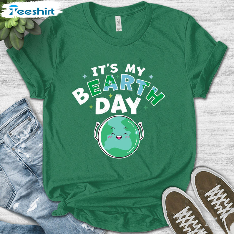 It's My Bearth Day Shirt, Funny Make Everyday Earth Day Sweater Unisex Hoodie