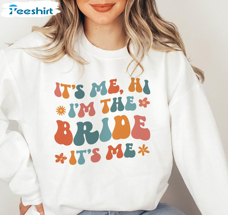 It's Me Hi Im The Bride It's Me Shirt, Trendy Bride Long Sleeve Unisex Hoodie