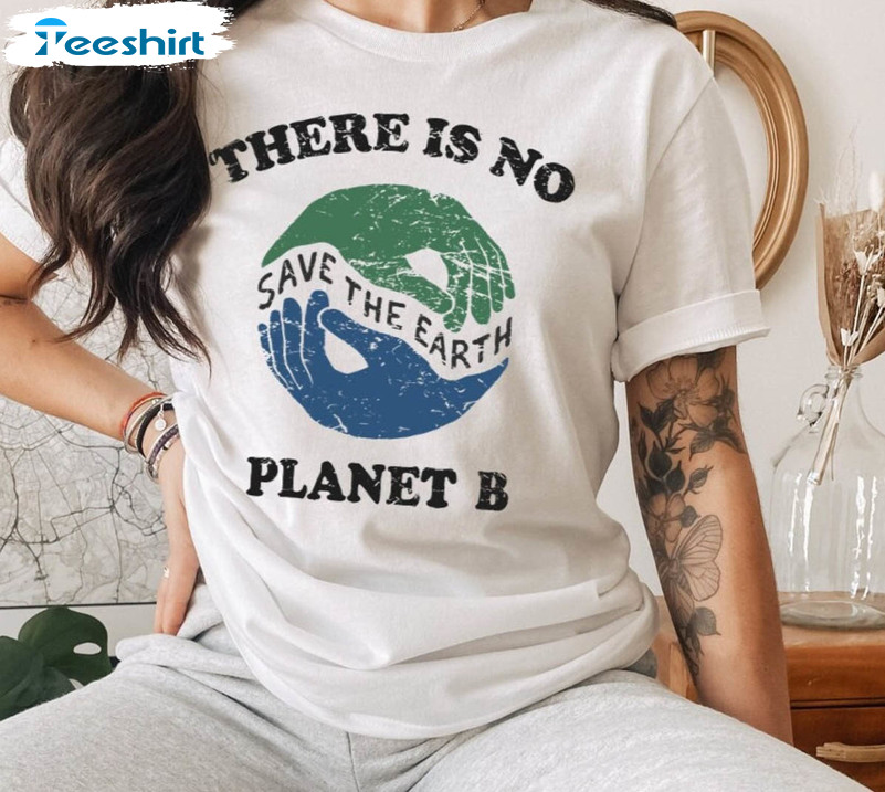 There Is No Planet B Cute Shirt, The Earth Eco Friendly Tee Tops Unisex Hoodie