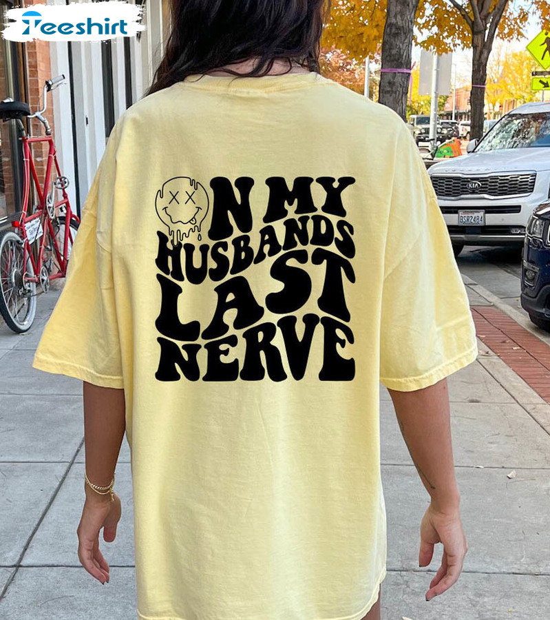 Trendy On My Husband's Last Nerve Shirt, Vintage Unisex T-shirt Long Sleeve