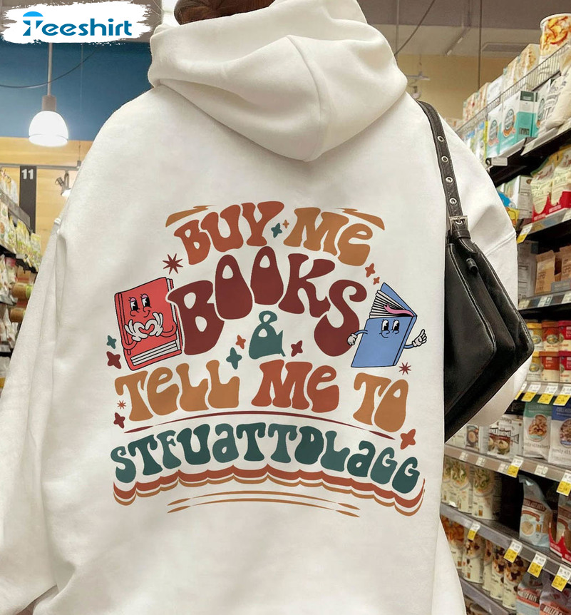 Buy Me Books And Tell Me To Stfuattdlagg Sweatshirt, Bookish Sweater Unisex Hoodie