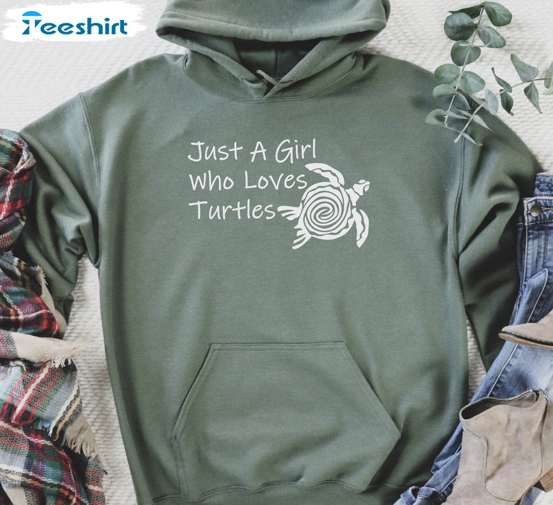 Just A Girl Who Loves Sea Turtles Shirt, Funny Unisex Hoodie Long Sleeve