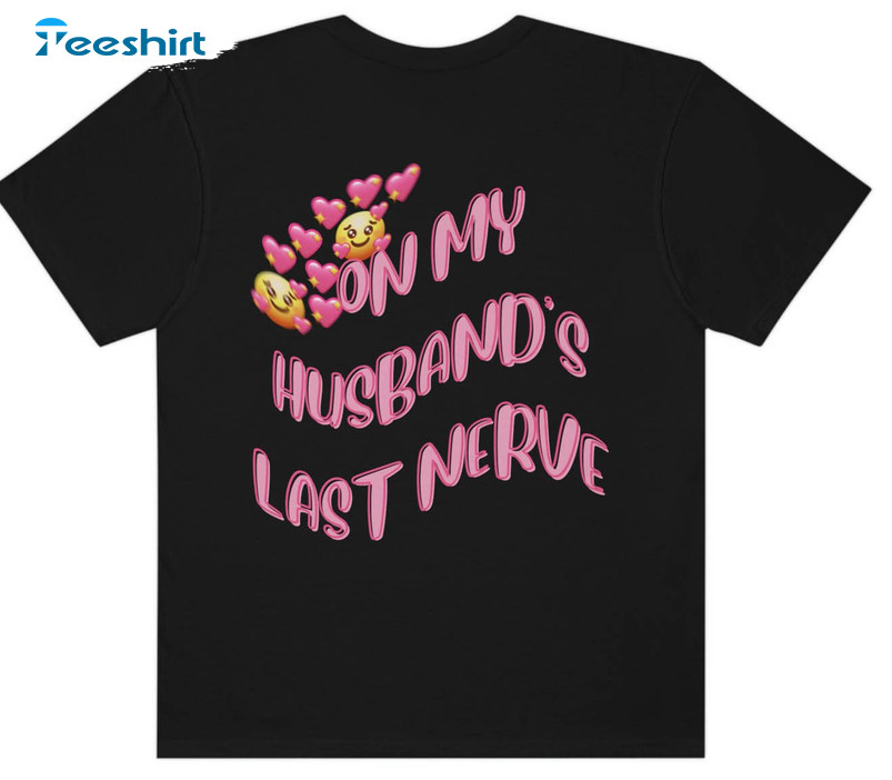 On My Husband's Last Nerve Trendy Shirt, Vintage Tee Tops Unisex Hoodie