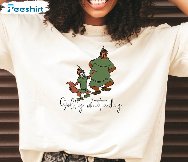 Golly What A Day Shirt, Cute Disney Robin Hoodie Crewneck