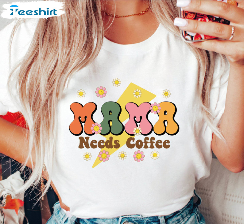 Mama Needs Coffee Cute Shirt, Colorful Flower Mama Tee Tops Crewneck