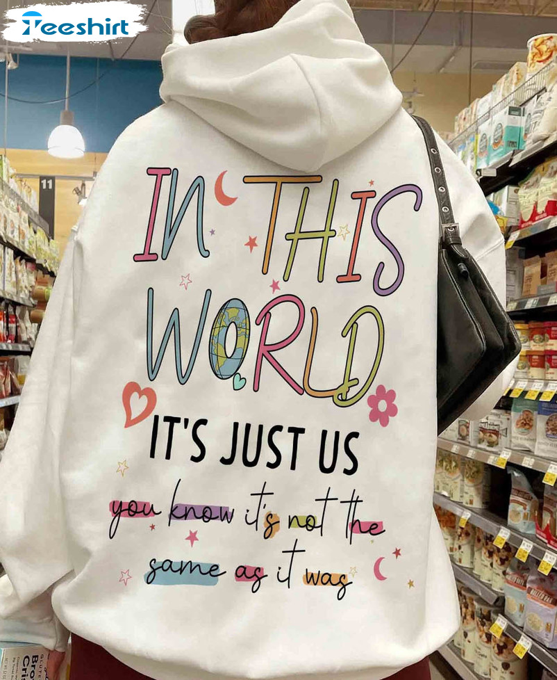 In This World It's Just Us As It Was Shirt, Trending Long Sleeve Unisex T-shirt