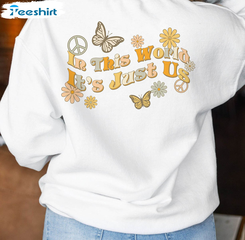 In This World It's Just Us As It Was Shirt, Flowers Be Kind Short Sleeve Unisex Hoodie 