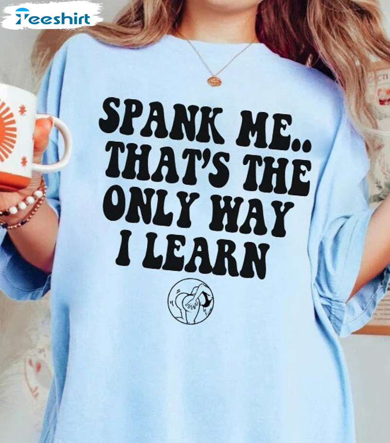 Spank Me That's The Only Way I Learn Shirt, Trendy Peach Good Girl Long Sleeve Short Sleeve
