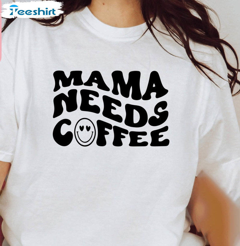 Mama Needs Coffee Trendy Shirt, Mothers Day Coffee Lover Short Sleeve Tee Tops