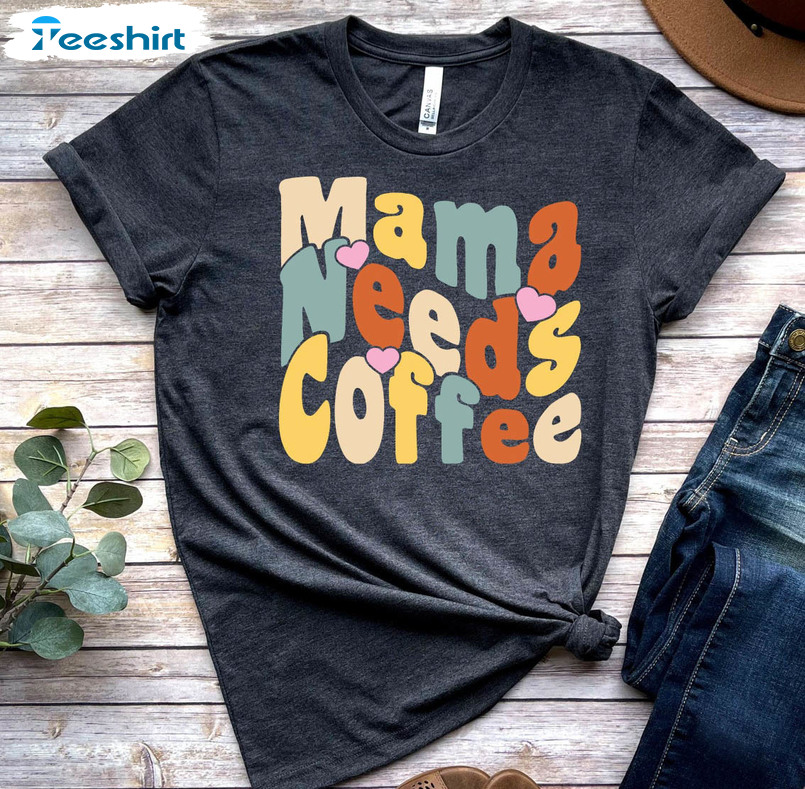 Retro Mama Needs Coffee Shirt, Funny Unisex T-shirt Crewneck
