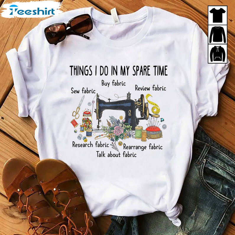 Funny Things I Do In My Spare Time Fabric Shirt, Sewing Fabric Tee Tops Unisex Hoodie
