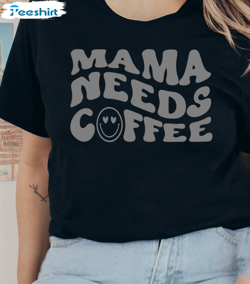 Mama Needs Coffee Vintage Shirt, Coffee Lover Tee Tops Short Sleeve