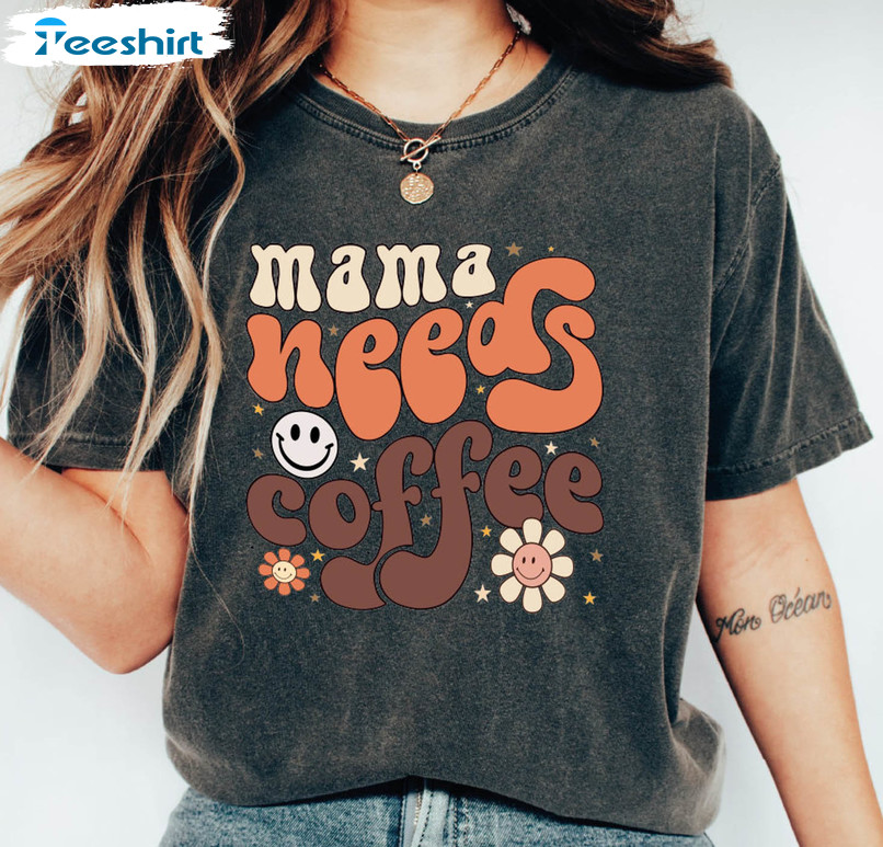 Mama Needs Coffee Mother Day Vintage Sweatshirt, Unisex T-shirt