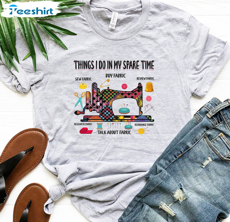 Things I Do In My Spare Time Fabric Funny Shirt, Sewing Quilting Unisex Hoodie Short Sleeve