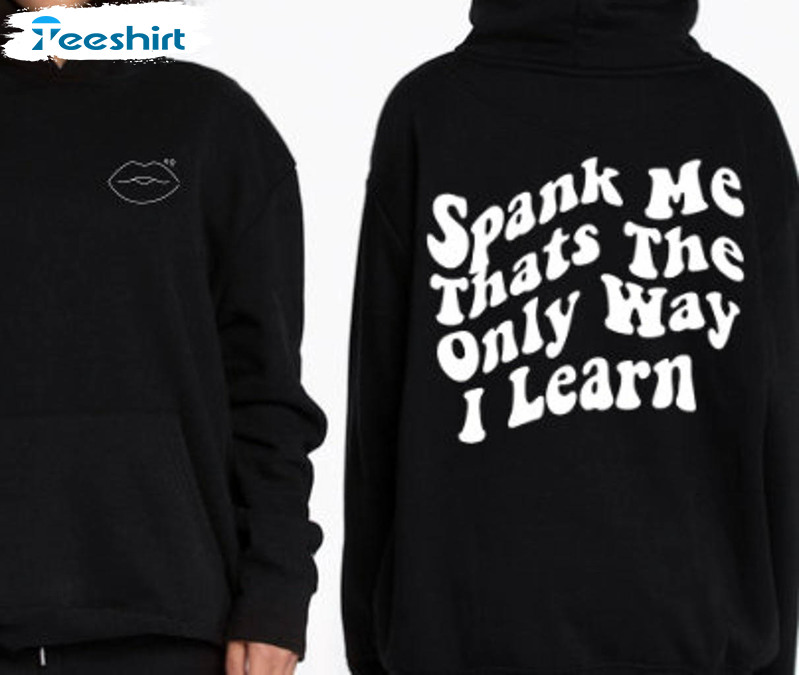 Spank Me That's The Only Way I Learn Shirt, Trendy Short Sleeve Long Sleeve