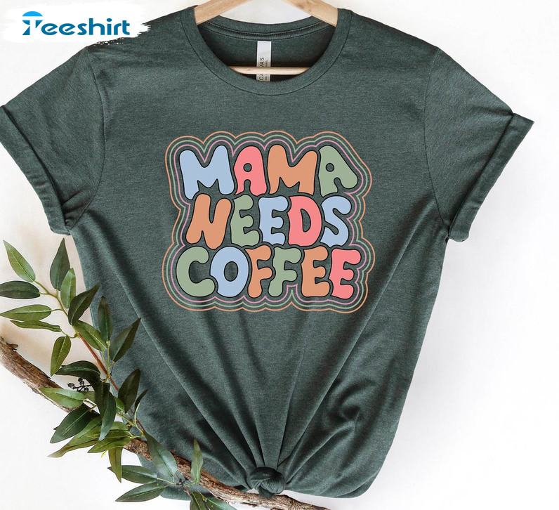 Mama Needs Coffee Funny Shirt, Mothers Day Sweater Unisex Hoodie