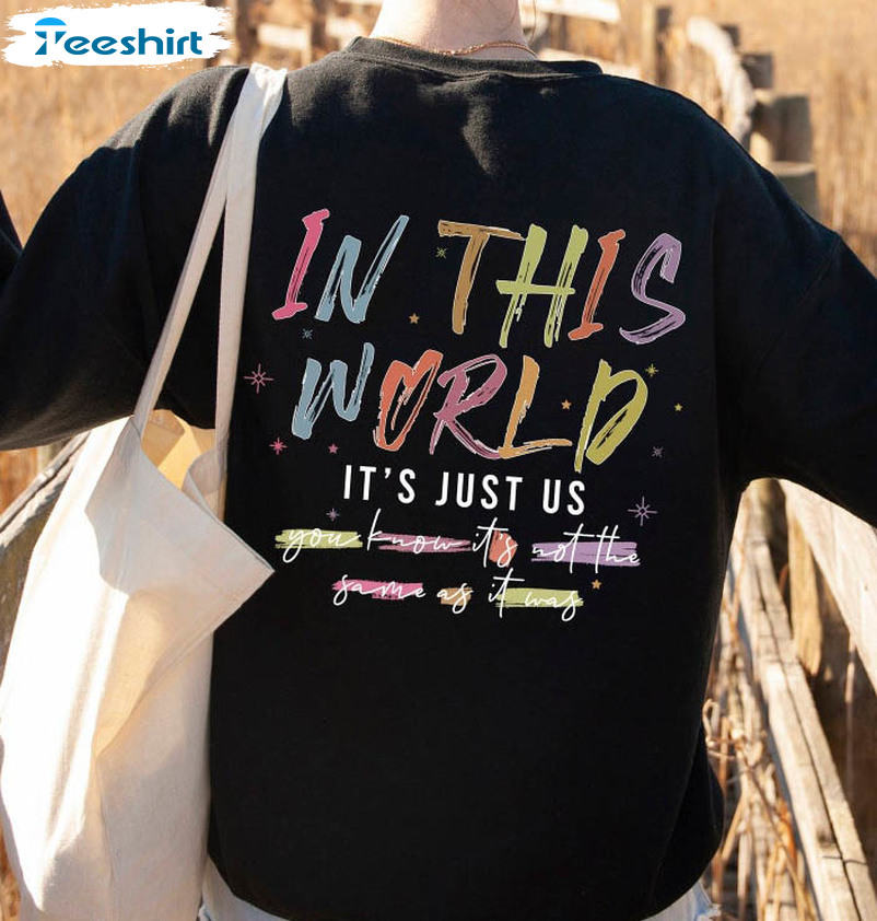 In This World It's Just Us As It Was Shirt, Vintage Harry Style Unisex T-shirt Crewneck