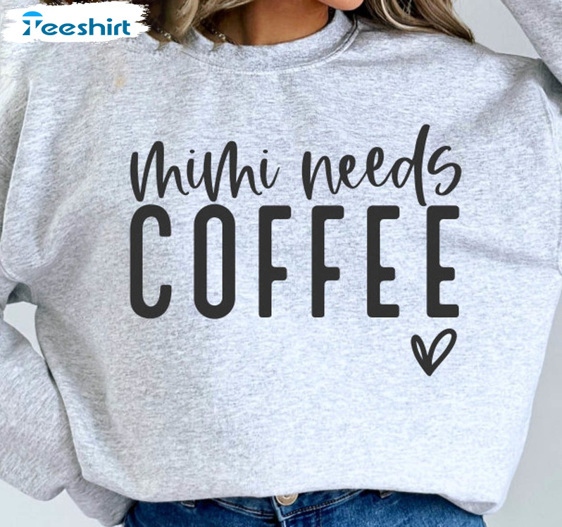 Mimi Needs Coffee Shirt, Trendy Mothers Day Unisex T-shirt Short Sleeve